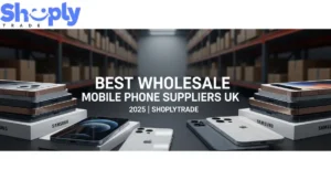 Best Wholesale Mobile Phone Suppliers UK 2025|Shoplytrade UK