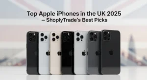 Top Apple iPhones in the UK 2025 – ShoplyTrade’s Best Picks