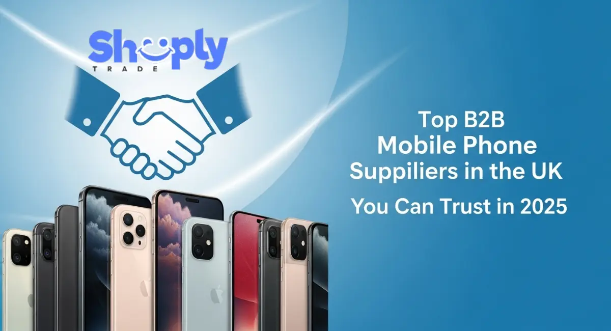 Top B2B Mobile Phone Suppliers in the UK You Can Trust in 2025