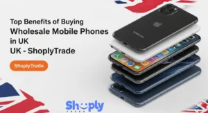 Top Benefits of Buying Wholesale Mobile Phones in the UK