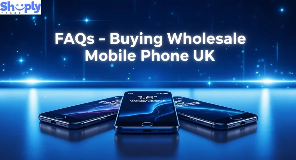 FAQs – Buying Wholesale Mobile Phone UK