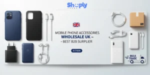 Mobile Phone Accessories Wholesale UK –Best B2B Supplier