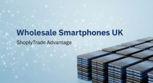 Wholesale Smartphones UK – ShoplyTrade Advantage