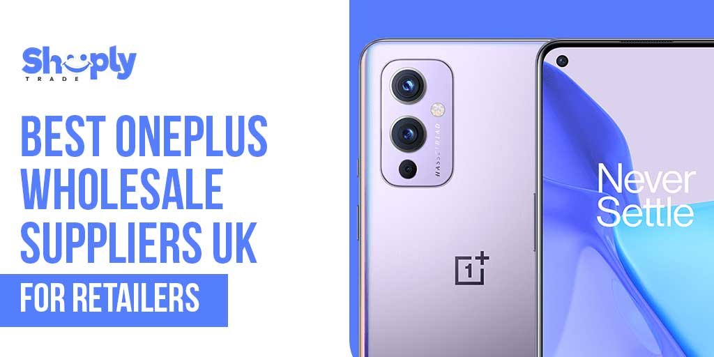 Best OnePlus Wholesale Suppliers UK – for Retailers | ShoplyTrade