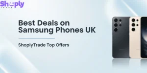 Best Deals on Samsung Phones UK | ShoplyTrade Top Offers