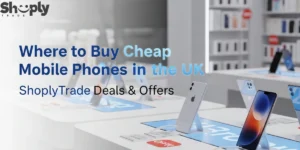Where to Buy Cheap Mobile Phones in the UK | ShoplyTrade