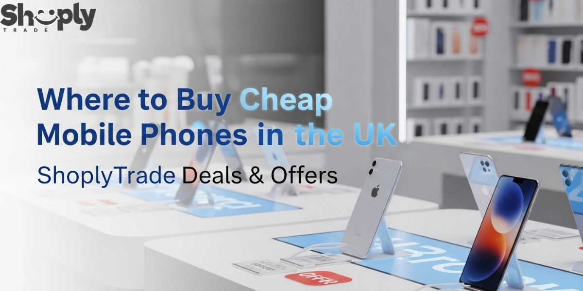 Where to Buy Cheap Mobile Phones in the UK | ShoplyTrade