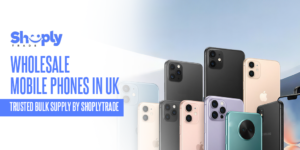 Wholesale Mobile Phones in UK – Trusted Bulk Supply by Shoplytrade
