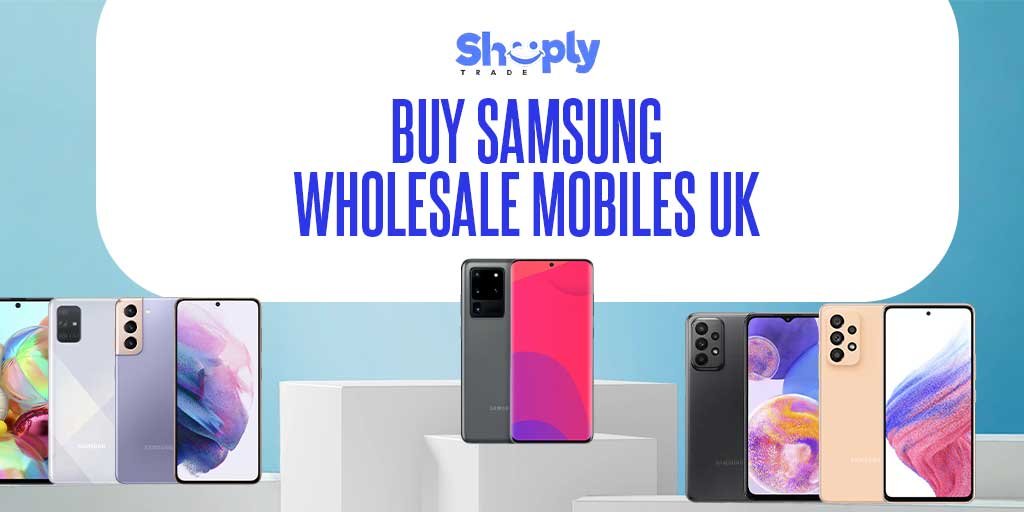 Buy Samsung Wholesale Mobiles UK –  | ShoplyTrade
