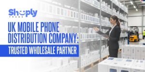 UK Mobile Phone Distribution Company: Trusted Wholesale Partner – ShoplyTrade