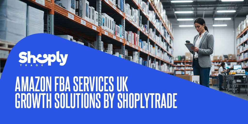 Amazon FBA Services UK – Growth Solutions by ShoplyTrade