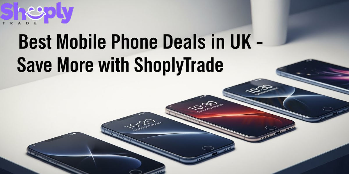 Best Mobile Phone Deals in UK – Save More with ShoplyTrade